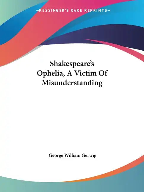 Shakespeare's Ophelia, a Victim of Misunderstanding - Paperback
