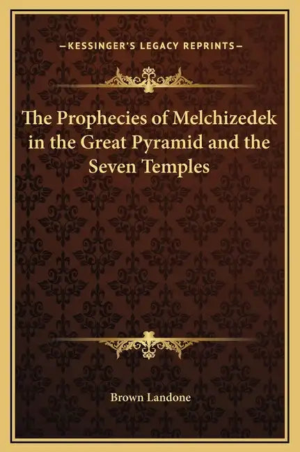 The Prophecies of Melchizedek in the Great Pyramid and the Seven Temples - Hardcover