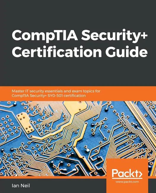 CompTIA Security+ Certification Guide: Master IT security essentials and exam topics for CompTIA Security+ SY0-501 certification - Paperback