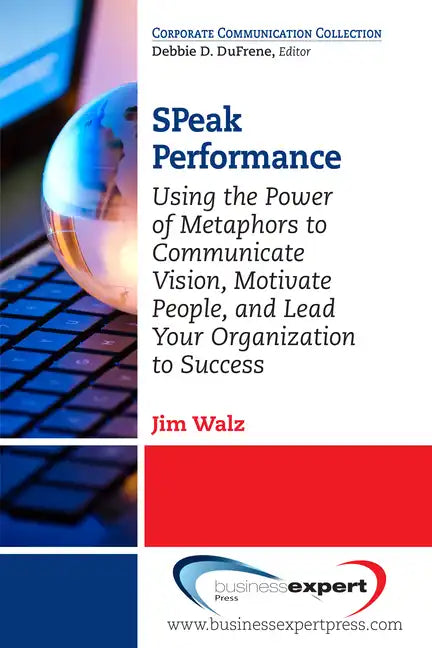 SPeak Performance: Using the Power of Metaphors to Communicate Vision, Motivate People, and Lead Your Organization to Success - Paperback