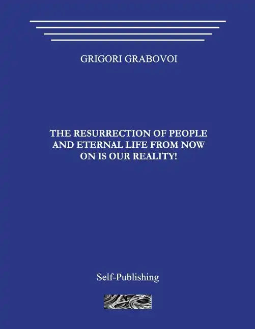 The Resurrection of People and Eternal Life from Now on Is Our Reality! - Paperback