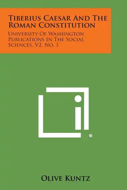 Tiberius Caesar and the Roman Constitution: University of Washington Publications in the Social Sciences, V2, No. 1 - Paperback