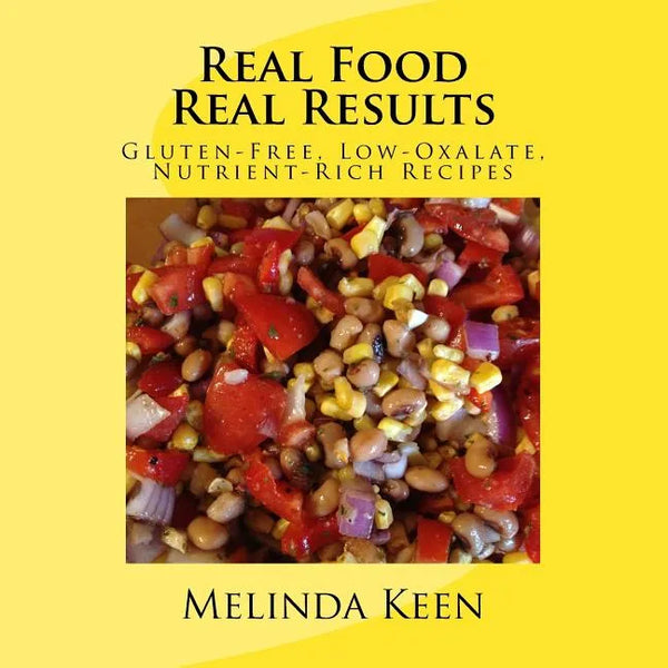 Real Food Real Results: Gluten-Free, Low-Oxalate, Nutrient-Rich Recipes - Paperback
