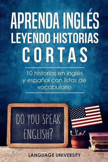 Aprenda inglés leyendo historias cortas: 10 historias en inglés y español con listas de vocabulario - Paperback