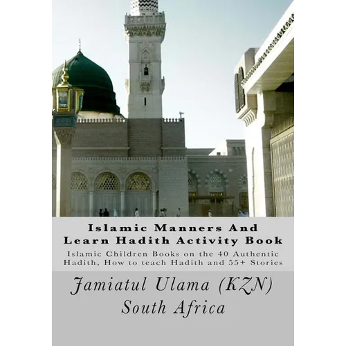 Islamic Manners And Learn Hadith Activity Book: Islamic Children Book on the 40 Authentic Hadith, How to teach Hadith and 55+ Stories - Paperback