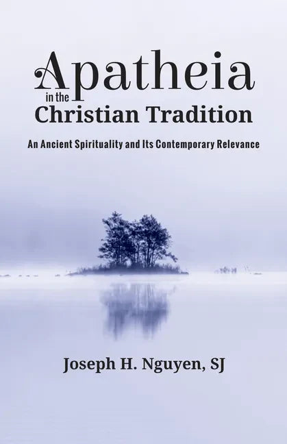 Apatheia in the Christian Tradition: An Ancient Spirituality and Its Contemporary Relevance - Paperback