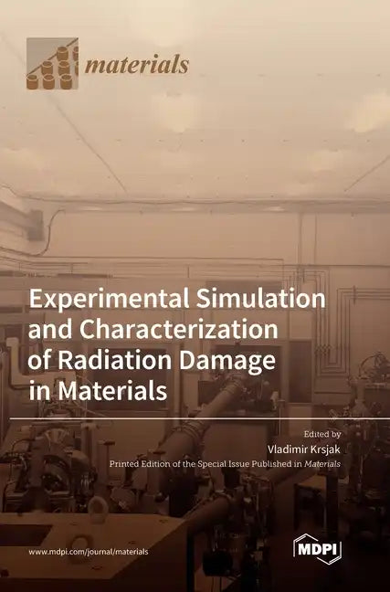 Experimental Simulation and Characterization of Radiation Damage in Materials - Hardcover