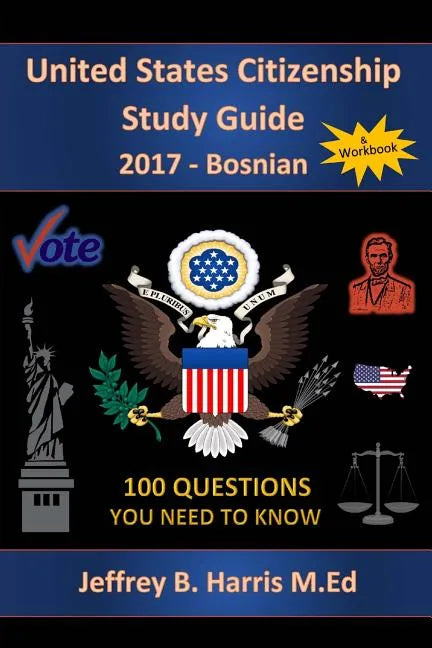 United States Citizenship Study Guide and Workbook - Bosnian: 100 Questions You Need To Know - Paperback