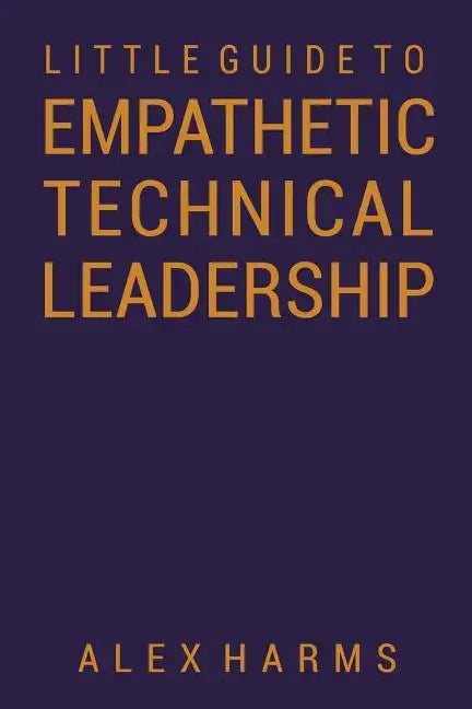 The Little Guide to Empathetic Technical Leadership - Paperback