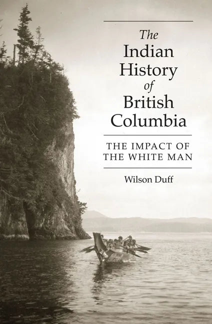 The Indian History of British Columbia: The Impact of the White Man - Paperback