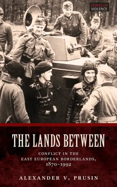 Lands Between: Conflict in the East European Borderlands, 1870-1992 - Hardcover