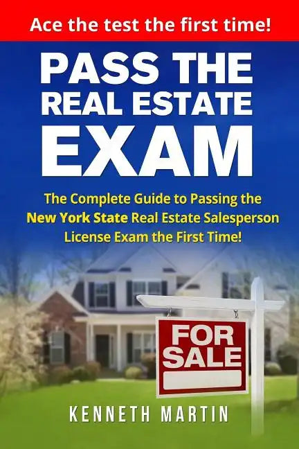 Pass the Real Estate Exam: The Complete Guide to Passing the New York State Real Estate Salesperson License Exam the First Time! - Paperback
