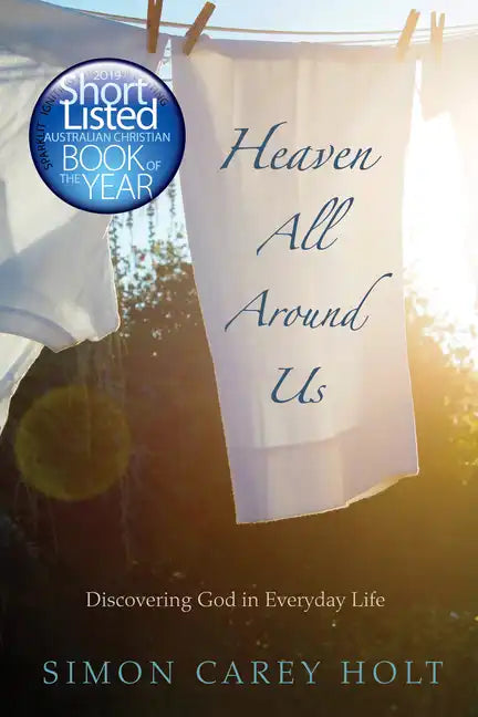 Heaven All Around Us: Discovering God in Everyday Life - Paperback