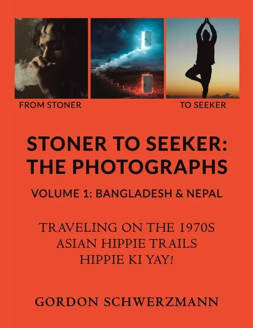 Stoner to Seeker: The Photographs: Volume 1: Bangladesh & Nepal - Paperback