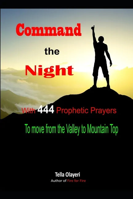 Command the Night With 444 Prophetic Prayers to move from the Valley to Moutain Top - Paperback