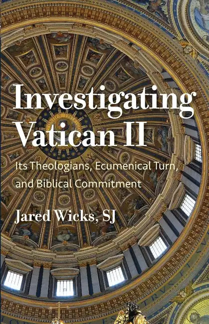 Investigating Vatican II: Its Theologians, Ecumenical Turn, and Biblical Commitment - Paperback
