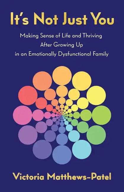 It's Not Just You: Making sense of life and thriving after growing up in an emotionally dysfunctional family - Paperback