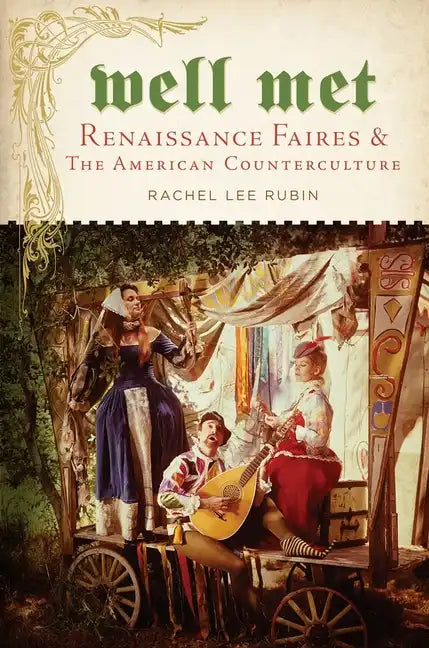 Well Met: Renaissance Faires and the American Counterculture - Paperback