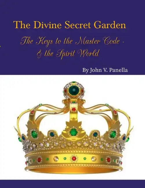 The Divine Secret Garden - The Keys to the Master Code - & the Spirit World PAPERBACK: Book 4 - Paperback - Paperback