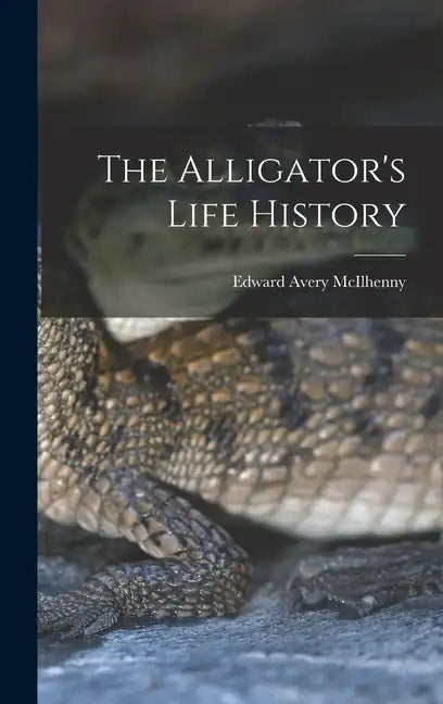The Alligator's Life History - Hardcover