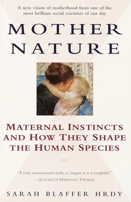 Mother Nature: Maternal Instincts and How They Shape the Human Species - Paperback