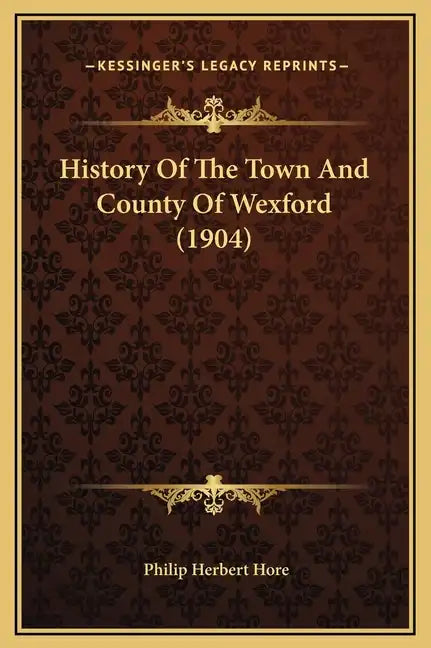 History Of The Town And County Of Wexford (1904) - Hardcover