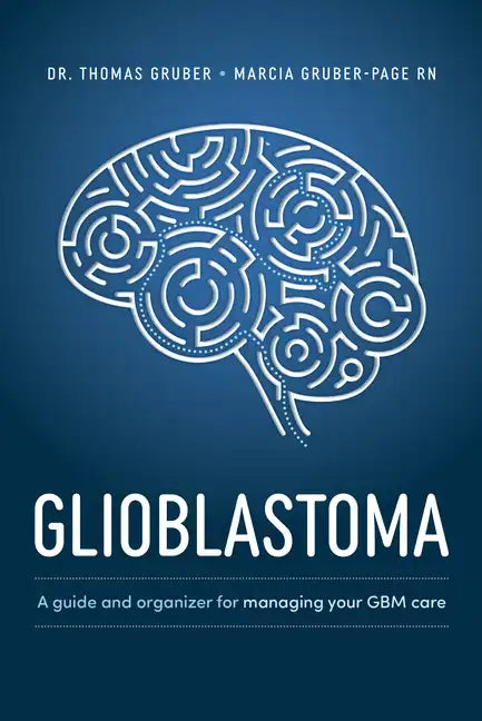Glioblastoma and High-Grade Glioma: A Guide for Managing Your Care - Paperback
