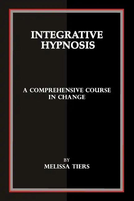 Integrative Hypnosis: A Comprehensive Course in Change - Paperback