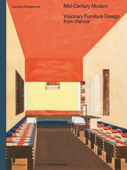 Mid-Century Modern - Visionary Furniture Design from Vienna: Visionary Furniture Design from Vienna - Hardcover