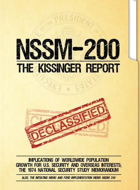NSSM 200 The Kissinger Report: Implications of Worldwide Population Growth for U.S. Security and Overseas Interests; The 1974 National Security Study - Hardcover
