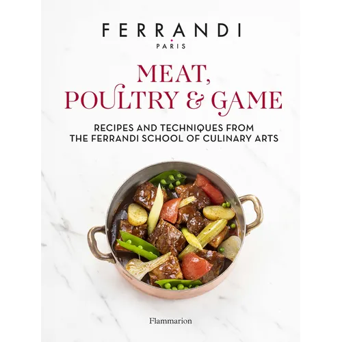 Meat, Poultry & Game: Recipes and Techniques from the Ferrandi School of Culinary Arts - Hardcover