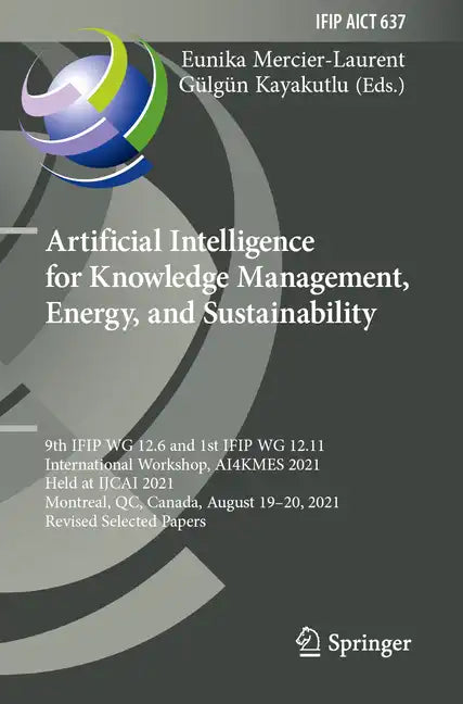 Artificial Intelligence for Knowledge Management, Energy, and Sustainability: 9th Ifip Wg 12.6 and 1st Ifip Wg 12.11 International Workshop, Ai4kmes 2 - Paperback