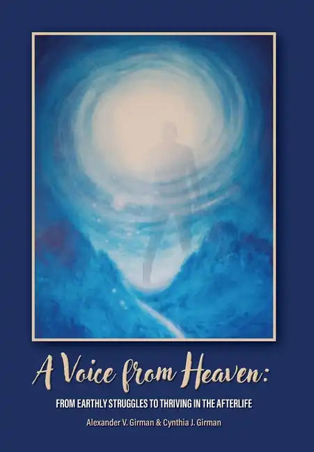 A Voice From Heaven: From Earthly Struggles to Thriving in the Afterlife - Hardcover