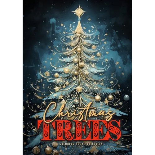 Christmas Trees Coloring Book for Adults: Christmas Tree Coloring Book for Adults Grayscale Christmas Coloring Book for Adults Real and Fantasy Christ - Paperback