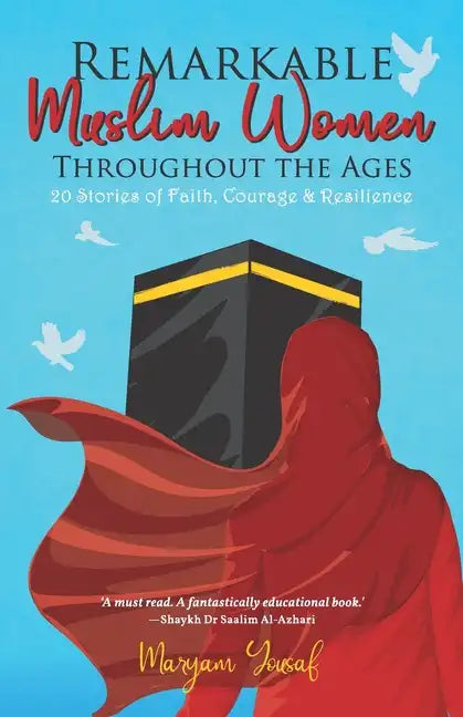 Remarkable Muslim Women Throughout the Ages: 20 Stories of Faith, Courage & Resilience - Paperback