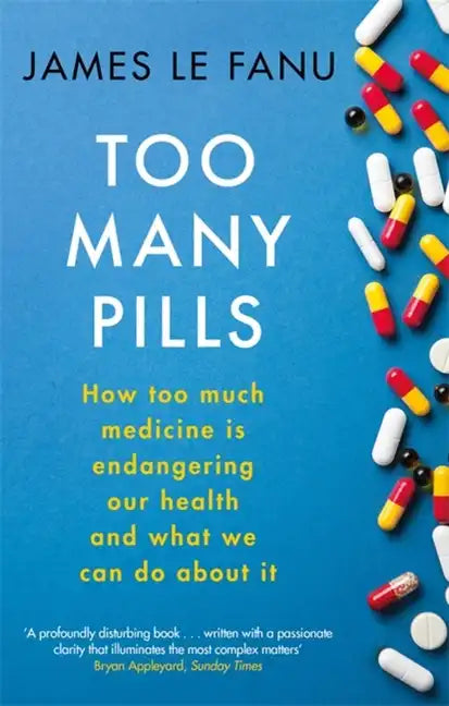 Too Many Pills: How Too Much Medicine Is Endangering Our Health and What We Can Do about It - Paperback
