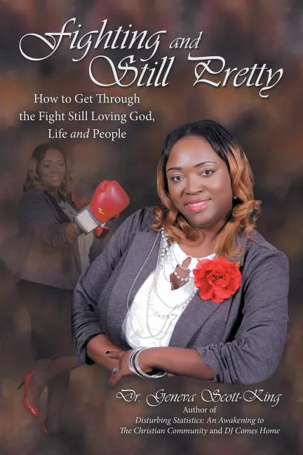 Fighting and Still Pretty: How to Get Through the Fight Still Loving God, Life and People - Paperback