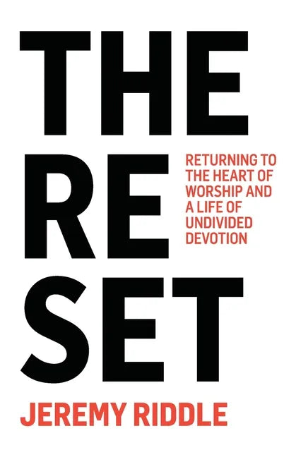 The Reset: Returning to the Heart of Worship and a Life of Undivided Devotion - Paperback