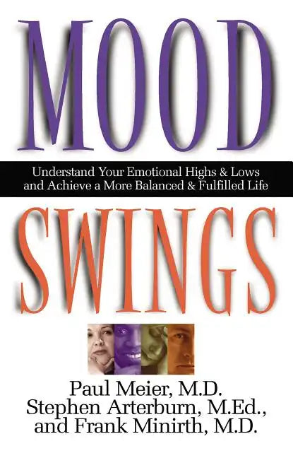 Mood Swings: Understand Your Emotional Highs and Lowsand Achieve a More Balanced and Fulfilled Life - Paperback
