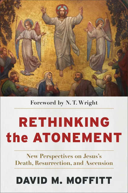 Rethinking the Atonement: New Perspectives on Jesus's Death, Resurrection, and Ascension - Paperback