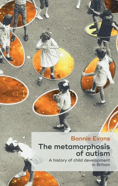 The Metamorphosis of Autism: A History of Child Development in Britain - Hardcover