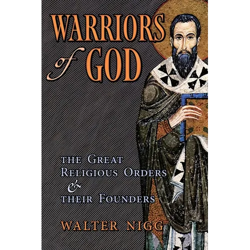 Warriors of God: The Great Religious Orders and Their Founders - Paperback