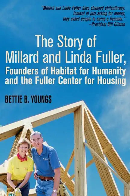 The Story of Millard and Linda Fuller, Founders of Habitat for Humanity and the Fuller Center for Housing - Paperback