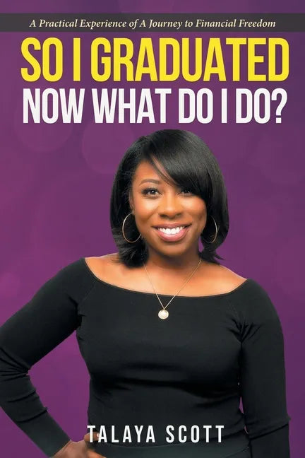 So I Graduated, Now What Do I Do?: A practical experience of a journey to financial freedom - Paperback