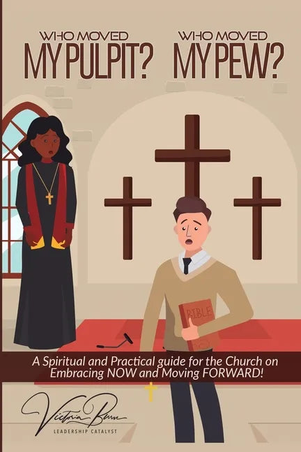 Who Moved My Pulpit? Who Moved My Pew?: A Spiritual and Practical Guide for the Church on Embracing Now and Moving Forward! - Paperback