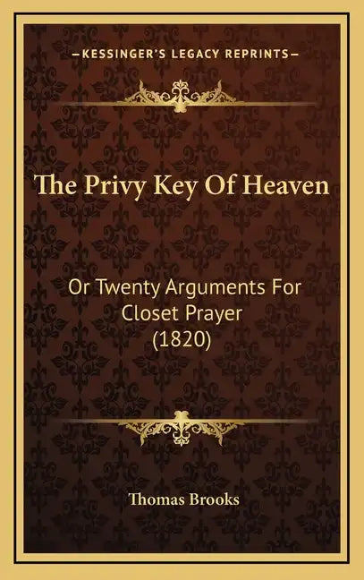The Privy Key Of Heaven: Or Twenty Arguments For Closet Prayer (1820) - Hardcover