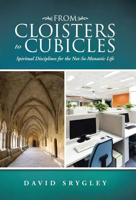From Cloisters to Cubicles: Spiritual Disciplines for the Not-So-Monastic Life - Hardcover