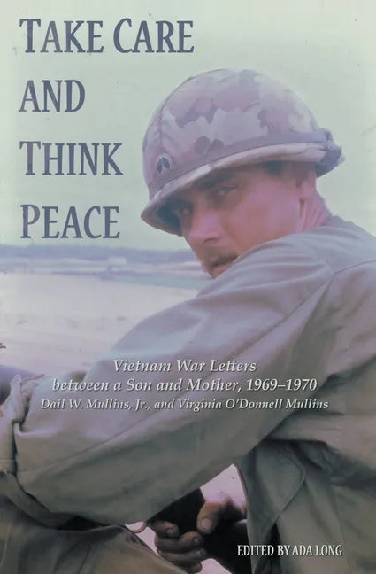 Take Care and Think Peace: Vietnam War Letters between a Son and Mother, 1969-1970 - Paperback