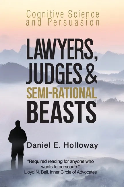 Lawyers, Judges & Semi-Rational Beasts: Cognitive Science and Persuasion - Paperback