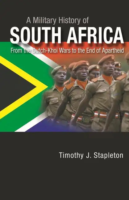 A Military History of South Africa: From the Dutch-Khoi Wars to the End of Apartheid - Hardcover